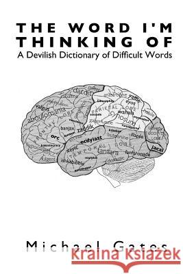 The Word I'm Thinking Of: A Devilish Dictionary of Difficult Words Gates, Michael 9780615738185 Zabriskie Street Press - książka