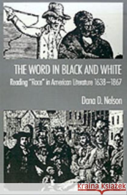 The Word in Black and White: Reading Race in American Literature, 1638-1867 Nelson, Dana D. 9780195065923 Oxford University Press, USA - książka
