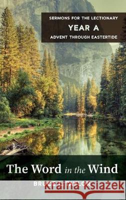 The Word in the Wind: Sermons for the Lectionary, Year A, Advent through Eastertide Bruce L Taylor 9781532682148 Wipf & Stock Publishers - książka