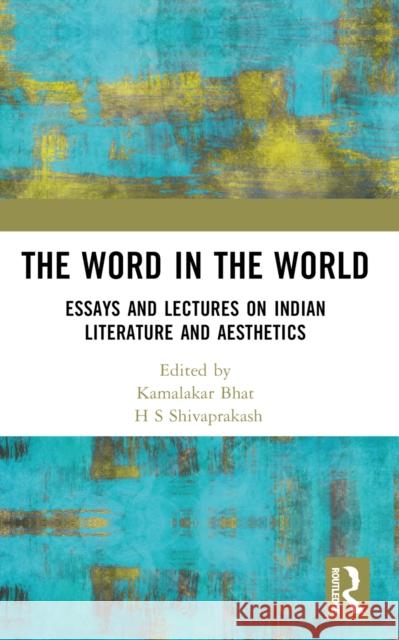 The Word in the World: Essays and Lectures on Indian Literature and Aesthetics H. S. Shivaprakash Kamalakar Bhat 9781032548586 Routledge - książka