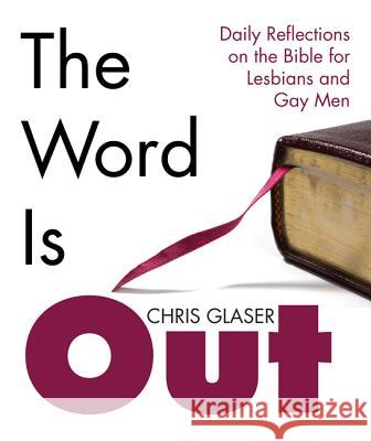 The Word Is Out: Daily Reflections on the Bible for Lesbians and Gay Men Glaser, Chris R. 9781620325247 Wipf & Stock Publishers - książka