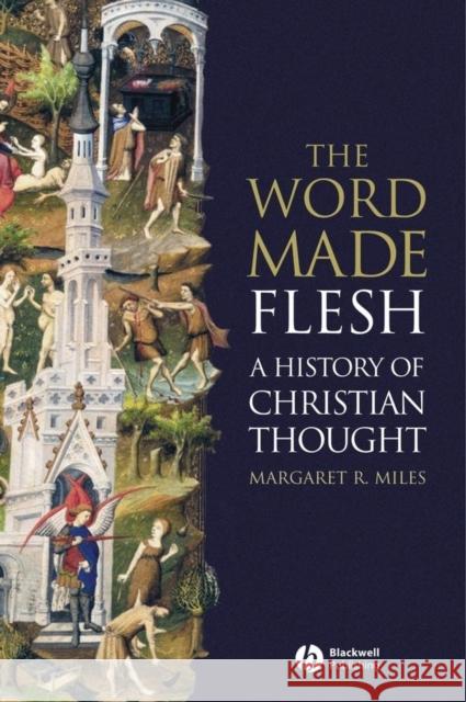 The Word Made Flesh: A History of Christian Thought [With CD-ROM] Miles, Margaret R. 9781405108461 Blackwell Publishers - książka