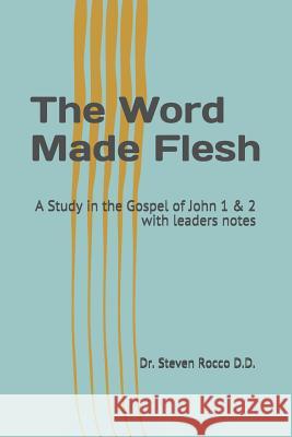 The Word Made Flesh: A Study in the Gospel of John 1 & 2 the Legacy of Christ Series with Leaders Notes Steven Rocc 9781090970527 Independently Published - książka