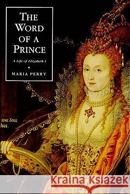The Word of a Prince: A Life of Elizabeth I from Contemporary Documents Perry, Maria 9780851156330 Boydell Press - książka