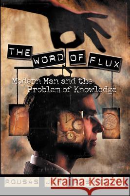 The Word of Flux: Modern Man and the Problem of Knowledge Rousas John Rushdoony 9781879998315 Ross House Books - książka