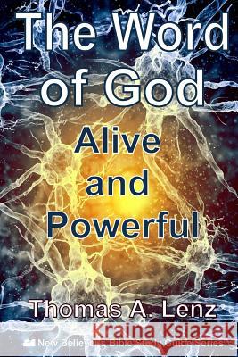 The Word of God: Alive and Powerful Thomas a. Lenz 9781546537342 Createspace Independent Publishing Platform - książka