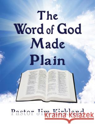 The Word of God Made Plain Pastor Jim Kirkland 9780985524166 Olive Press Publisher - książka