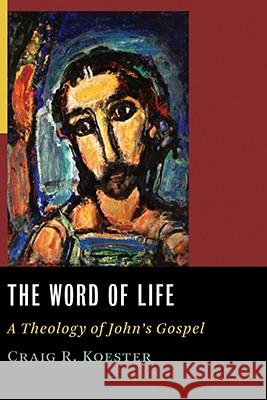 The Word of Life: A Theology of John's Gospel Koester, Craig R. 9780802829382 Wm. B. Eerdmans Publishing Company - książka