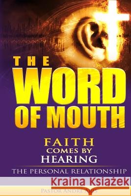 The Word of Mouth: Faith Comes by Hearing: The Personal Relationship Pastor Andre Aris 9781492988212 Createspace - książka
