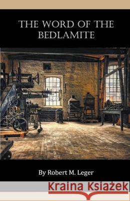 The Word of the Bedlamite Robert M Leger 9798201991142 Robert M. Leger - książka