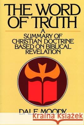 The Word of Truth: A Summary of Christian Doctrine Based on Biblical Revelation Moody, Dale 9780802804891 Wm. B. Eerdmans Publishing Company - książka