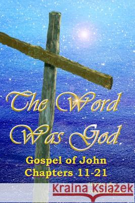 The Word Was God: Gospel of John Chapter 11-21 Dennis Herman 9781519182500 Createspace - książka