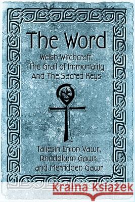 The Word: Welsh Witchcraft, The Grail of Immortality And The Sacred Keys Press, Camelot 9780595258086 Writers Club Press - książka