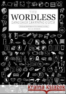 The Wordless Language Learning Guide: An image based approach to language acquisition Paul R Beeman   9781958941034 Lancer Learning Communities - książka