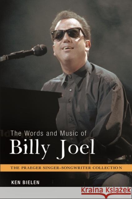 The Words and Music of Billy Joel Ken Bielen 9780313380167 Praeger Publishers - książka