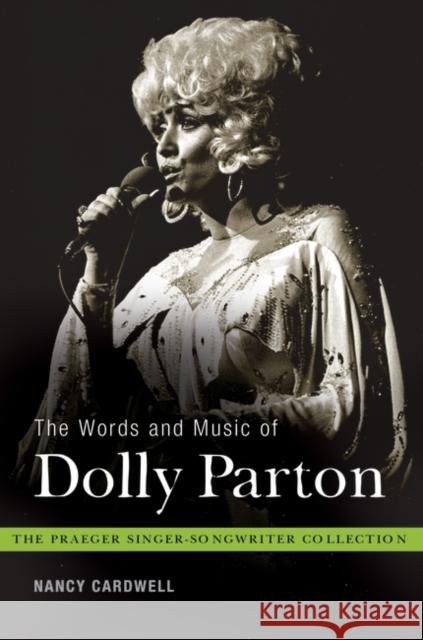 The Words and Music of Dolly Parton: Getting to Know Country's Iron Butterfly Cardwell, Nancy 9780313378034 Not Avail - książka