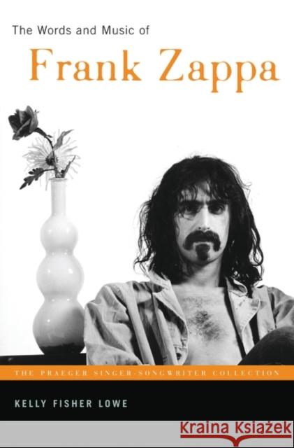 The Words and Music of Frank Zappa Kelly Fisher Lowe 9780275987794 Praeger Publishers - książka