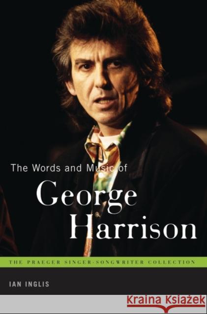 The Words and Music of George Harrison Ian Inglis 9780313375323 Praeger Publishers - książka