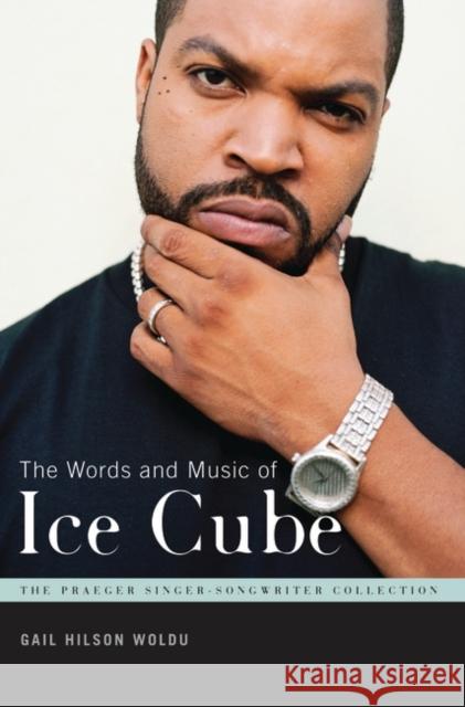 The Words and Music of Ice Cube Gail Hilson Woldu 9780275990435 Praeger Publishers - książka