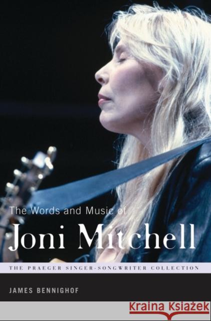 The Words and Music of Joni Mitchell James Bennighof 9780313355943 Praeger Publishers - książka