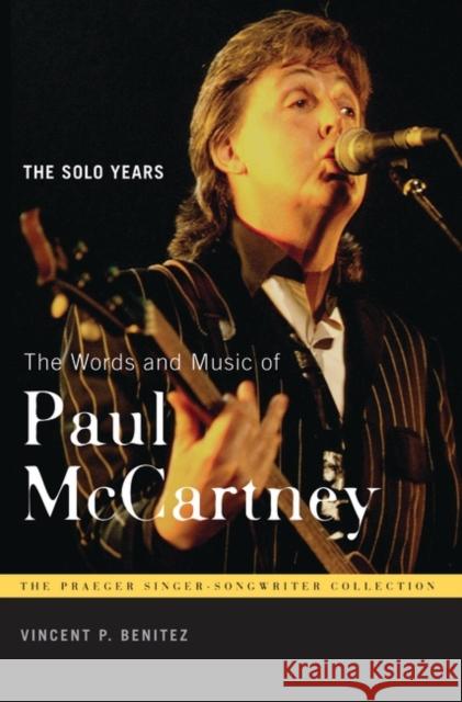 The Words and Music of Paul McCartney: The Solo Years Benitez, Vincent P. 9780313349690 Praeger Publishers - książka