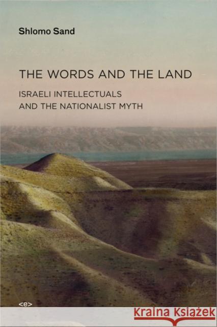 The Words and the Land: Israeli Intellectuals and the Nationalist Myth Sand, Shlomo 9781584350965 Autonomedia - książka