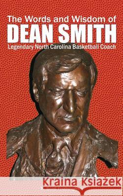 The Words and Wisdom of DEAN SMITH: Legendary North Carolina Basketball Coach Frothingham, R. Scott 9781508442165 Createspace - książka