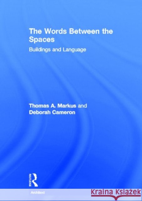 The Words Between the Spaces : Buildings and Language Thomas A. Markus Cameron Deborah                          Deborah Cameron 9780415143455 Routledge - książka