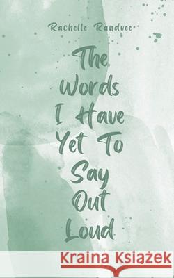 The Words I Have Yet To Say Out Loud Rachelle Randvee 9789916759370 Book Fairy Publishing - książka