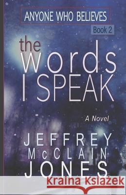 The Words I Speak Jeffrey McClain Jones 9781519497956 Createspace Independent Publishing Platform - książka