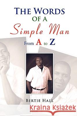 The Words of a Simple Man From A to Z Hall, Bertie 9781436369572 Xlibris Corporation - książka