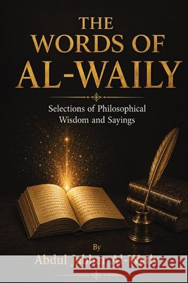 The Words Of Al-Waily: Selections of Philosophical Wisdom and Saying Al-Waily, Abdul Jabbar, Ai 9789922295077 Publishdrive - książka