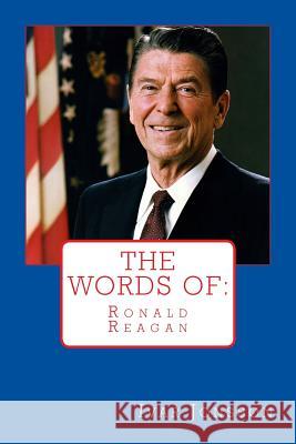 The Words of: Ronald Reagan Jonsson, Ivar 9781530247011 Createspace Independent Publishing Platform - książka