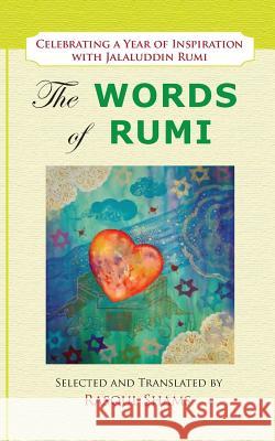 The Words of Rumi: Celebrating a Year of Inspiration Rasoul Shams Jalaluddin Rumi 9780985056834 Rumi Publications / Rumi Poetry Club - książka