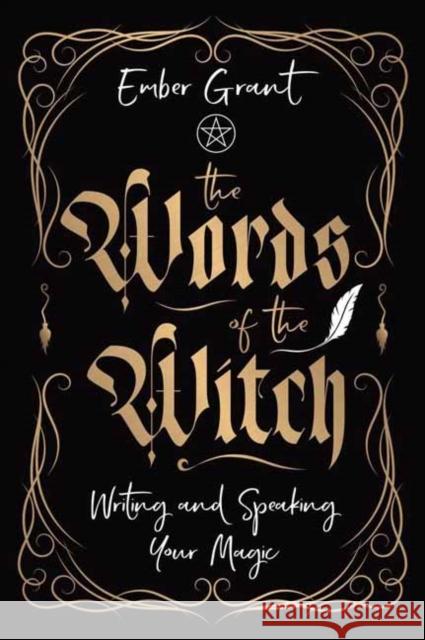 The Words of the Witch: Writing and Speaking Your Magic Ember Grant 9780738774176 Llewellyn Publications,U.S. - książka