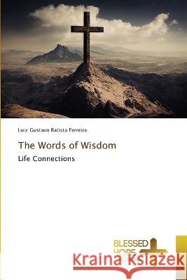 The Words of Wisdom Luiz Gustavo Batista Ferreira   9786204187419 International Book Market Service Ltd - książka