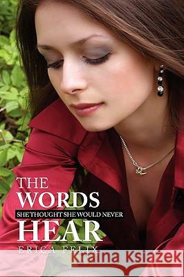 The Words She Thought She Would Never Hear Erica Felix 9781441563705 Xlibris Corporation - książka