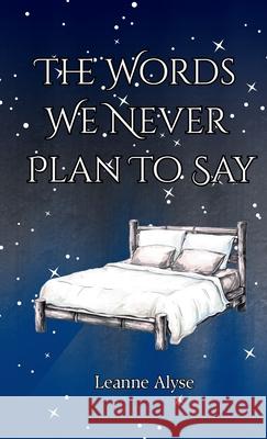 The Words We Never Plan To Say Leanne Alyse 9781967965106 Leanne Alyse - książka