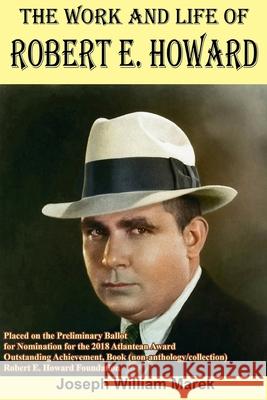 The Work and Life of Robert E. Howard Joseph William Marek 9781978466111 Createspace Independent Publishing Platform - książka