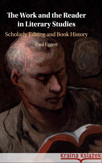 The Work and the Reader in Literary Studies: Scholarly Editing and Book History Paul Eggert 9781108485746 Cambridge University Press - książka