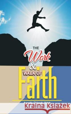 The work and walk of faith.: The mega-faith book Ndah, Chinedu 9781726061131 Createspace Independent Publishing Platform - książka