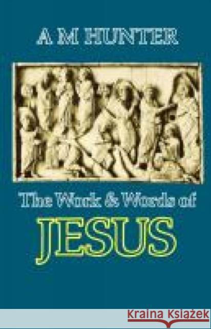 The Work and Words of Jesus A. M. Hunter 9780334018063 SCM Press - książka