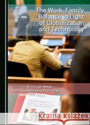 The Work-Family Balance in Light of Globalization and Technology Mireia Las Heras Nuria Chinchilla 9781443873376 Cambridge Scholars Publishing - książka