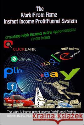 The Work From Home Instant Income ProfitFunnel System: How To Create High Income Business Opportunities From Home Donald E. Payne 9781515139683 Createspace Independent Publishing Platform - książka