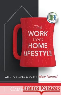 The Work From Home Lifestyle Cameron Dalbury 9781990154041 Romadic Publishing - książka