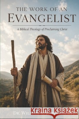 The Work of an Evangelist: A Biblical Theology of Proclaiming Christ Robinson, William V., III 9798190095289 Independently Published - książka