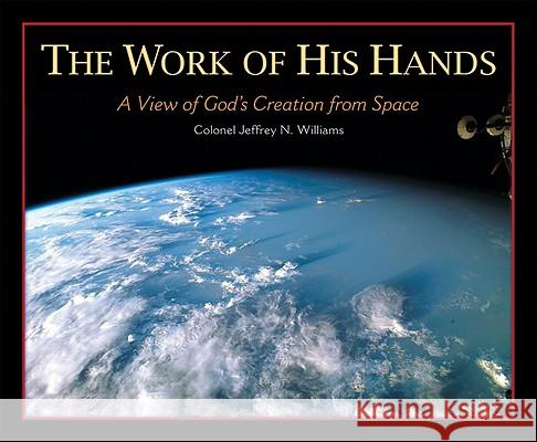 The Work of His Hands: A View of God's Creation from Space Jeffrey N Williams 9780758615893 Concordia Publishing House Ltd - książka