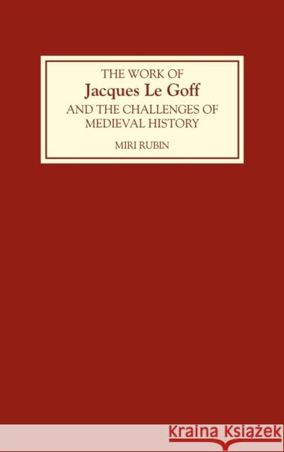The Work of Jacques Le Goff and the Challenges of Medieval History Miri Rubin Miri Rubin 9780851156224 Boydell Press - książka
