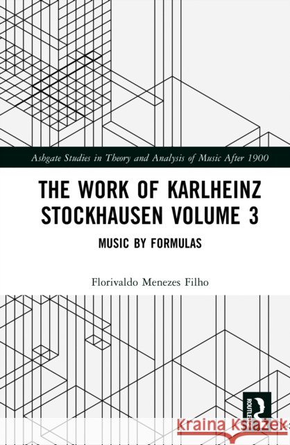 The Work of Karlheinz Stockhausen Volume 3: Music by Formulas Flo Menezes 9781032547145 Routledge - książka