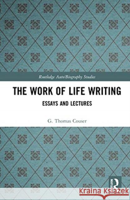 The Work of Life Writing: Essays and Lectures G. Thomas Couser 9780367620783 Routledge - książka